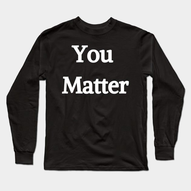 You Matter t-shirt, hoodie, mask, cover Long Sleeve T-Shirt by Giftadism